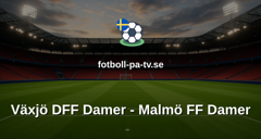 Damallsvenskan: Växjö DFF Damer - Malmö FF Damer