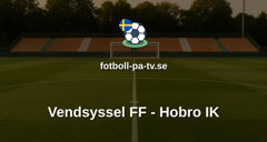 NordicBet Liga - Division 1 Danmark: Vendsyssel FF - Hobro IK