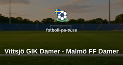 Damallsvenskan: Vittsjö GIK Damer - Malmö FF Damer