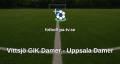 Damallsvenskan: Vittsjö GIK Damer - Uppsala Damer