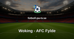 National League: Woking - AFC Fylde