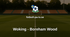 National League: Woking - Boreham Wood