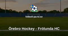 SHL: Örebro Hockey - Frölunda HC
